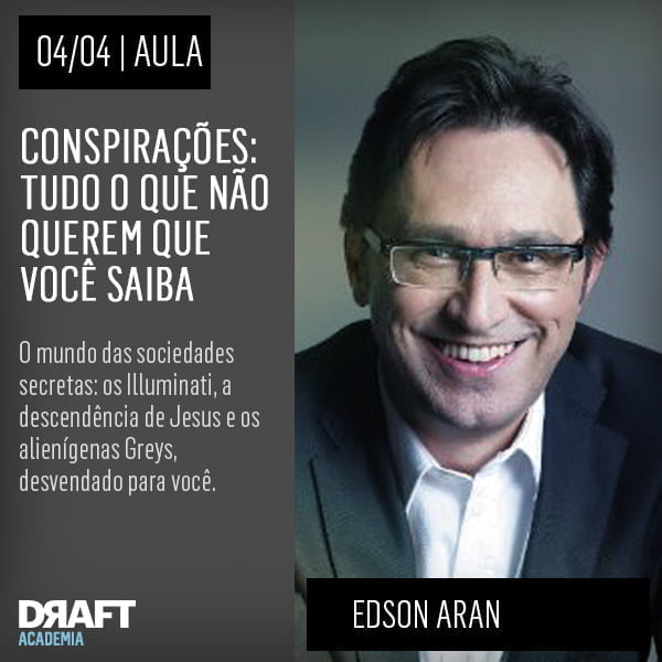 Bem-vindo ao mundo das sociedades secretas, cujo maior ardil é fazerem você acreditar que elas não existem… Mas, afinal, o que é uma teoria conspiratória? Nessa masterclass, Edson Aran reflete sobre a conspiração como um grande “what if?”, como a história alternativa do mundo, a partir do que se sabe e do que se conta sobre três grandes conspirações: os Illuminati, a descendência de Jesus e os alienígenas Greys.   ILLUMINATI A história aceita, como a ordem surgiu e foi destruída; os manifestos rosa-cruzes; os boatos da Internet; o demônio Baphomet e sua associação com os Templários. (Masterplan: a Nova Ordem Mundial.)   JESUS E A DINASTIA MEROVÍNGIA Os evangelhos gnósticos que retratam Maria Madalena como esposa de Jesus; a ameaça representada pelos descendentes de Cristo que reivindicavam o trono de Israel; o exílio na França e a dinastia dos reis merovíngios; a criação do Priorado de Sião e a guerra secreta com o Vaticano. (Masterplan: o reestabelecimento da Jerusalém Cristã e a reconstrução do Templo de Salomão, que leva ao Apocalipse.)   GREYS A chamada Era dos Discos-Voadores e a queda de um objeto não identificado em Roswell, novo México; o suposto contato “oficial” nos anos 50; a criação do Majestic 12, Men in Black e da Área 51; o resgate de uma história esquecida nos anos 80 pelos “conspiranóicos” Bob Lazar e William Cooper. (Masterplan: a criação de híbridos humano-alienígenas que governarão o mundo em nome dos Greys.)   Garanta já o seu lugar. Você precisa saber. Para estar preparado quando o dia chegar.   - See more at: http://academiadraft.com/conspiracoes/#sthash.1D8ToQRF.dpuf