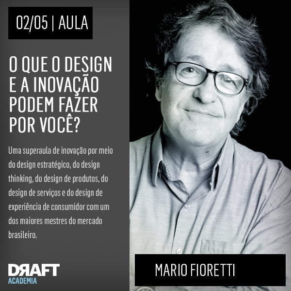 Mario Fioretti fala de Design e Inovação na Academia Draft