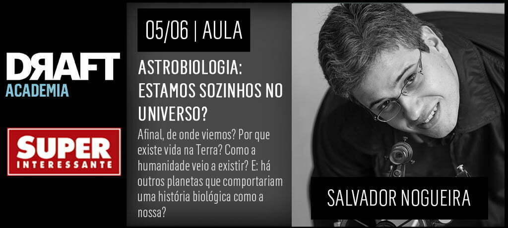 No próximo dia 5 acontece a segunda aula da Academia Super: a parceria entre a revista Superinteressante e a Academia Draft. Salvador Nogueira falar sobre vida além da Terra. Inscreva-se!