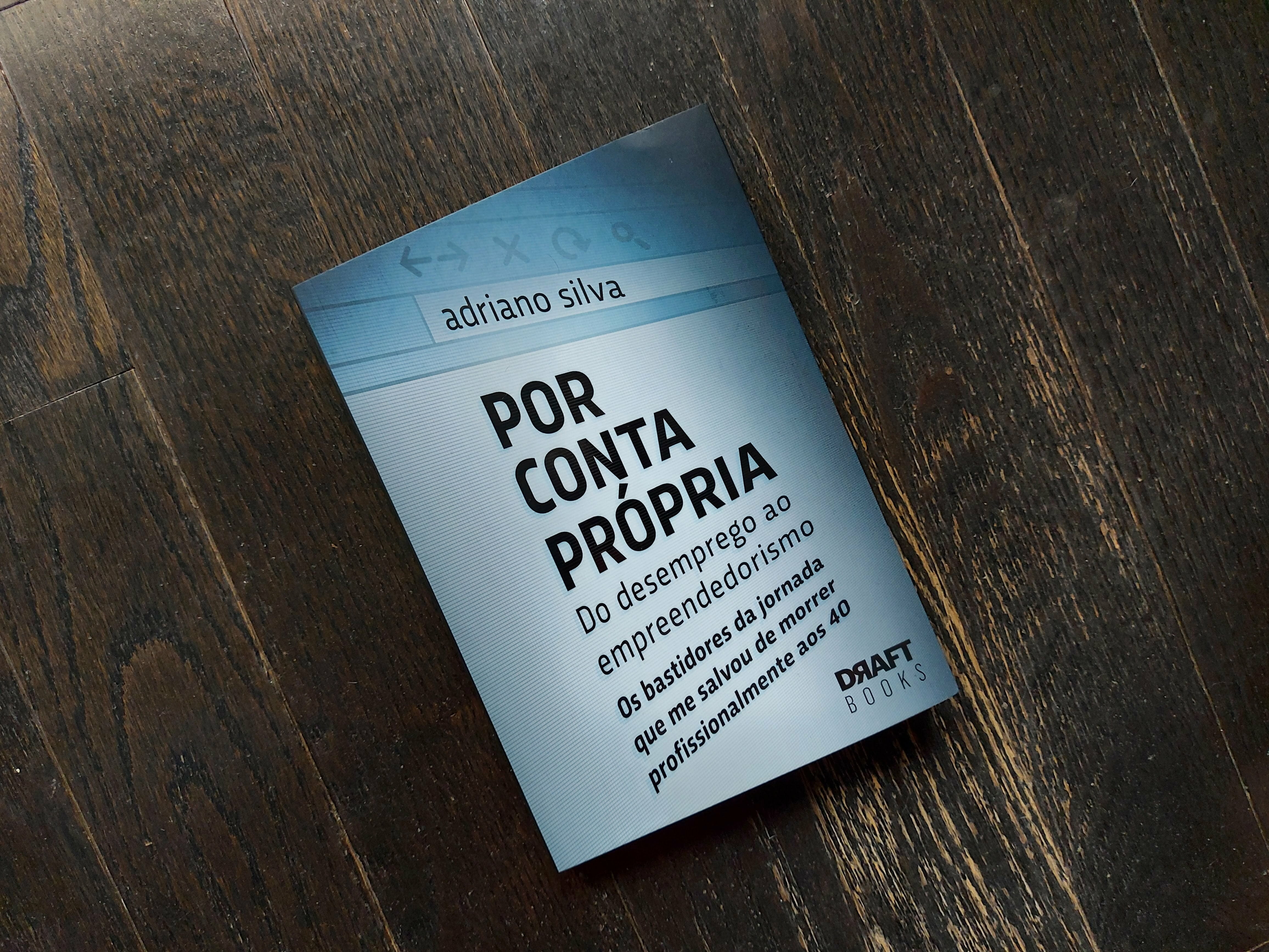 Leia com exclusividade um trecho de "Por Conta Própria – Do desemprego ao empreendedorismo: os bastidores da jornada que me salvou de morrer profissionalmente aos 40", novo livro de Adriano Silva, founder e publisher do Projeto Draft.