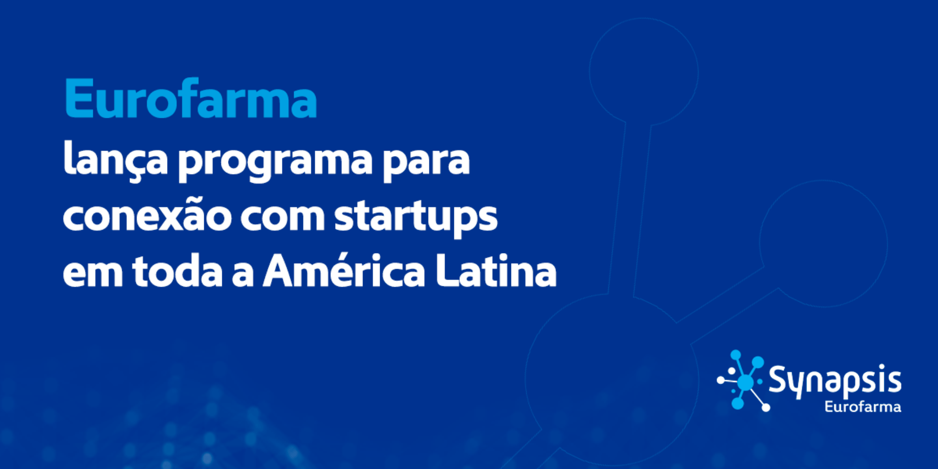 Eurofarma Synapsis recebe inscrições até 19 de junho e é aberto a startups de toda a América Latina.